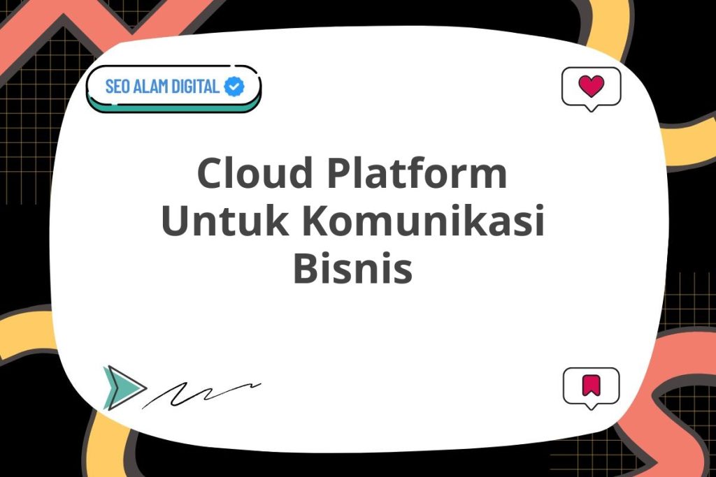 Cloud Platform Untuk Komunikasi Bisnis