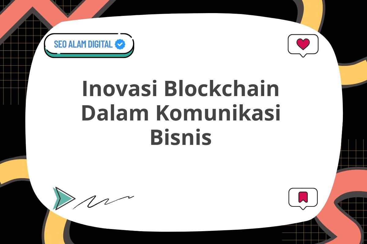 Inovasi Blockchain Dalam Komunikasi Bisnis