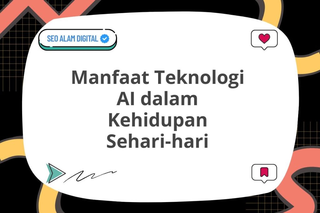 Manfaat Teknologi AI dalam Kehidupan Sehari-hari